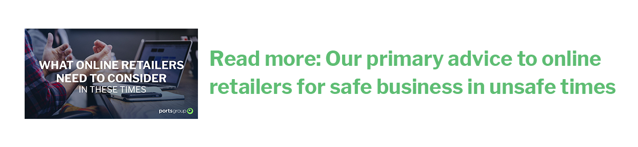 Our primary advice to online retailers for safe business in unsafe times